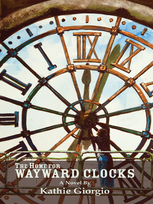 Title details for The Home for Wayward Clocks by Kathie Giorgio - Available